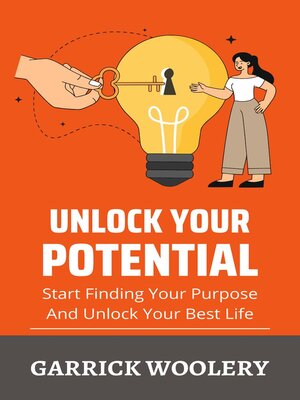 cover image of Unlock Your Potential--Start Finding Your Purpose and Unlock Your Best Life